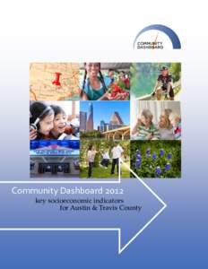 Community Dashboard 2012 key socioeconomic indicators for Austin & Travis County DIVERGENT PATHS, CONNECTED FUTURES Austin and Travis County consistently rank among the top places in the nation to live, work, retire, st