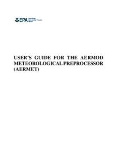 USER’S GUIDE FOR THE AERMOD METEOROLOGICAL PREPROCESSOR (AERMET) EPA-454/B[removed]November 2004