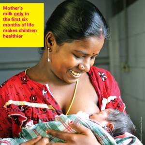 ©UNICEF India/Giacomo Pirozzi  Mother’s milk only in the first six months of life