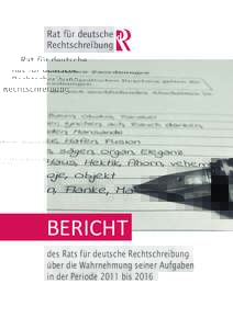 BERICHT des Rats für deutsche Rechtschreibung über die Wahrnehmung seiner Aufgaben in der Periode 2011 bis 2016  Im Auftrag des Rats für deutsche Rechtschreibung erstellt von Dr. Kerstin Güthert