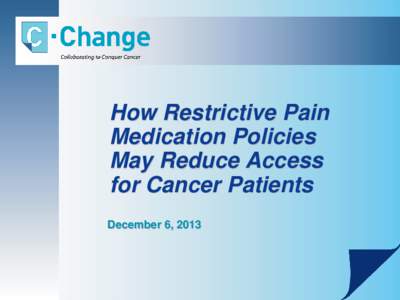 How Restrictive Pain Medication Policies May Reduce Access for Cancer Patients December 6, 2013
