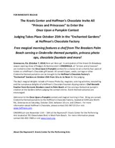FOR IMMEDIATE RELEASE  The Kravis Center and Hoffman’s Chocolate Invite All “Princes and Princesses” to Enter the Once Upon a Pumpkin Contest Judging Takes Place October 25th in the “Enchanted Gardens”