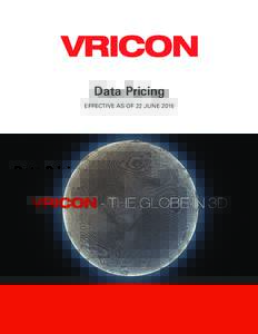 Data Pricing EFFECTIVE AS OF 22 JUNE 2016 VRICON DATA SUITE The Vricon Data Suite is the highest resolution, most accurate, and truest representation of the earth. All products are commercially available with global cov