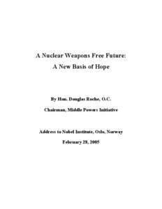 A Nuclear Weapons Free Future: A New Basis of Hope By Hon. Douglas Roche, O.C. Chairman, Middle Powers Initiative