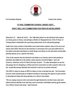 For Immediate Release  Contact Info. Below CT RAIL COMMUTER COUNCIL URGES CDOT… DON’T SELL OUT COMMUTERS FOR PRIVATE DEVELOPERS