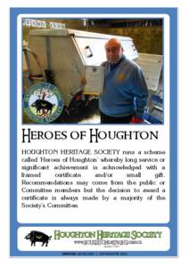 Heroes of Houghton HOUGHTON HERITAGE SOCIETY runs a scheme called ‘Heroes of Houghton’ whereby long service or significant achievement is acknowledged with a framed certificate