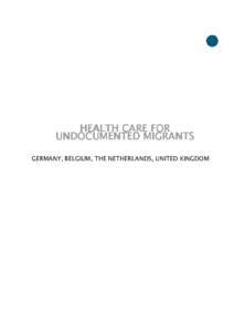HEALTH CARE FOR UNDOCUMENTED MIGRANTS GERMANY, BELGIUM, THE NETHERLANDS, UNITED KINGDOM Edited by Nele Verbruggen (PICUM coordinator)