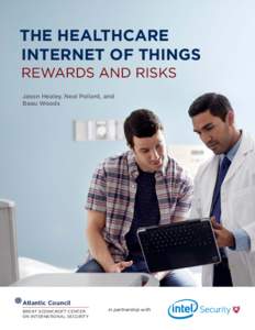 THE HEALTHCARE INTERNET OF THINGS REWARDS AND RISKS Jason Healey, Neal Pollard, and Beau Woods