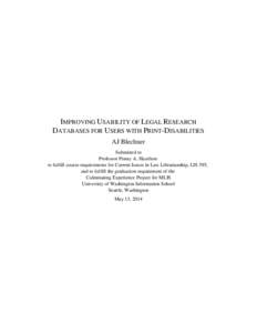 IMPROVING USABILITY OF LEGAL RESEARCH DATABASES FOR USERS WITH PRINT-DISABILITIES AJ Blechner Submitted to Professor Penny A. Hazelton to fulfill course requirements for Current Issues in Law Librarianship, LIS 595,