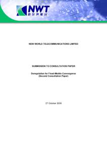 NEW WORLD TELECOMMUNICATIONS LIMITED  SUBMISSION TO CONSULTATION PAPER Deregulation for Fixed-Mobile Convergence (Second Consultation Paper)