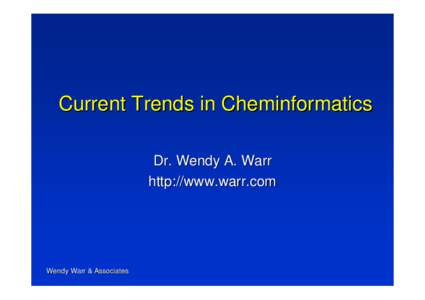 Current Trends in Cheminformatics Dr. Wendy A. Warr http://www.warr.com Wendy Warr & Associates