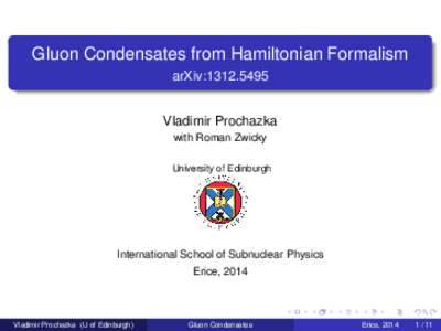 Gluon Condensates from Hamiltonian Formalism arXiv:Vladimir Prochazka with Roman Zwicky University of Edinburgh