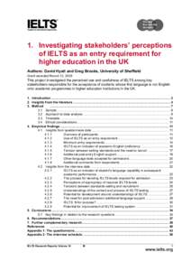 1. Investigating stakeholders’ perceptions of IELTS as an entry requirement for higher education in the UK Authors: David Hyatt and Greg Brooks, University of Sheffield Grant awarded Round 12, 2006