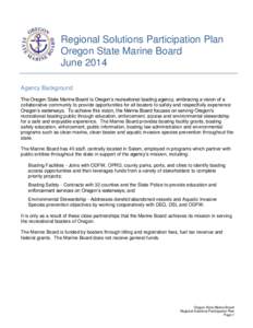 Regional Solutions Participation Plan Oregon State Marine Board June 2014 Agency Background The Oregon State Marine Board is Oregon’s recreational boating agency, embracing a vision of a collaborative community to prov