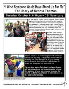 Tuesday, October 6, 6:30pm ~ CBI Sanctuary In 1996, Keshia Thomas, then 18 years old, joined a protest against a Ku Klux Klan rally in Ann Arbor, MI. Suddenly one of the anti-Klan protesters announced by megaphone that t