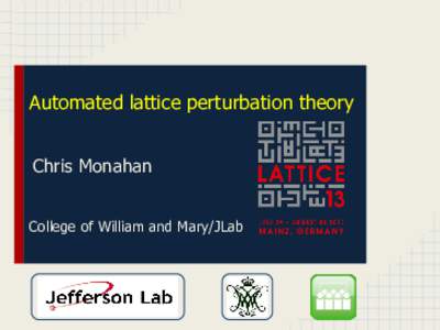 Automated lattice perturbation theory Chris Monahan College of William and Mary/JLab Motivation