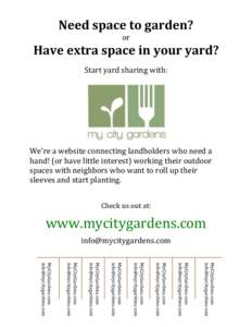 Need	
  space	
  to	
  garden?	
  	
  	
   or	
   Have	
  extra	
  space	
  in	
  your	
  yard?	
   Start	
  yard	
  sharing	
  with:	
  	
  