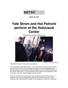 March 30, 2016  Yale Strom and Hot Pstromi perform at the Holocaust Center Cooking with klezmer