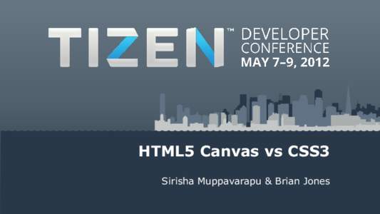 HTML5 Canvas vs CSS3 Sirisha Muppavarapu & Brian Jones Scope • Provide functional comparative analysis of both approaches to help you decide which best suits your needs (using