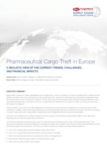 Pharmaceutical Cargo Theft in Europe A REALISTIC VIEW OF THE CURRENT TRENDS, CHALLENGES, AND FINANCIAL IMPACTS Helmut Brüls Head of EMEA Intelligence, FreightWatch International, Brussels Daniel Wyer EMEA Intelligence A
