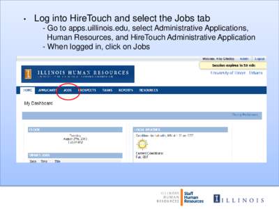 •  Log into HireTouch and select the Jobs tab - Go to apps.uillinois.edu, select Administrative Applications, Human Resources, and HireTouch Administrative Application - When logged in, click on Jobs