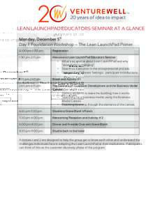 20 years of idea to impact LEAN LAUNCHPAD EDUCATORS SEMINAR AT A GLANCE Monday, December 5th Day 1: Foundation Workshop – The Lean LaunchPad Primer 12:00 pm-1:00 pm