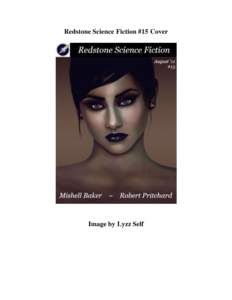Redstone Science Fiction #15 Cover  Image by Lyzz Self Redstone Science Fiction #15, August 2011 Editor’s Note