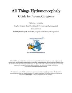 All Things Hydranencephaly Guide for Parents/Caregivers Publication Provided by: Brayden Alexander Global Foundation for Hydranencephaly, Incorporated doing business as Global Hydranencephaly Foundation, a registered 501