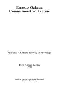 Ernesto Galarza Commemorative Lecture Resolana: A Chicano Pathway to Knowledge  Third Annual Lecture