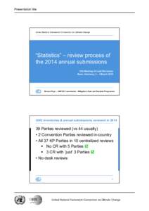 Presentation title  “Statistics” – review process of the 2014 annual submissions 12th Meeting of Lead Reviewers Bonn, Germany, 2 – 4 March 2015