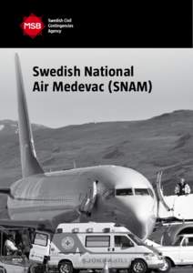 Swedish National Air Medevac (SNAM) The intensive care stretchers are equipped with both batteries and oxygen. They can then be lifted out of the aircraft and transported to a hospital in order