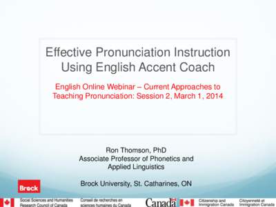 Effective Pronunciation Instruction Using English Accent Coach English Online Webinar – Current Approaches to Teaching Pronunciation: Session 2, March 1, 2014  Ron Thomson, PhD