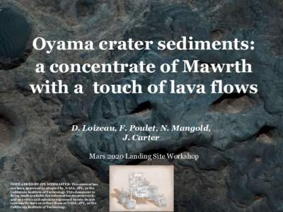 Oyama crater sediments: a concentrate of Mawrth with a touch of lava flows D. Loizeau, F. Poulet, N. Mangold, J. Carter Mars 2020 Landing Site Workshop