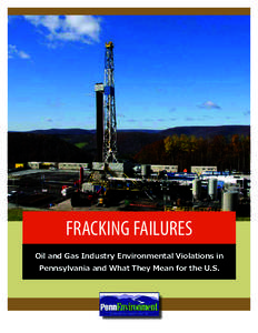 Fracking Failures Oil and Gas Industry Environmental Violations in Pennsylvania and What They Mean for the U.S. Fracking Failures Oil and Gas Industry Environmental Violations in