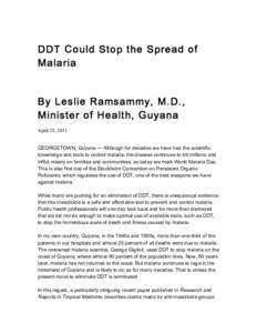 DDT Could Stop the Spread of Malaria By Leslie Ramsammy, M.D., Minister of Health, Guyana April 25, 2011 GEORGETOWN, Guyana ̶ Although for decades we have had the scientific