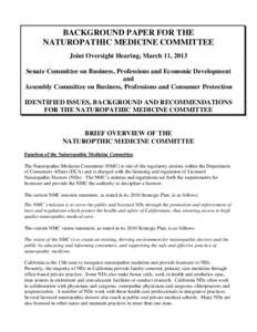 BACKGROUND PAPER FOR THE NATUROPATHIC MEDICINE COMMITTEE Joint Oversight Hearing, March 11, 2013 Senate Committee on Business, Professions and Economic Development and Assembly Committee on Business, Professions and Cons