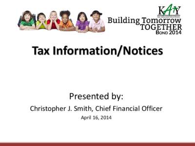 Tax Information/Notices Presented by: Christopher J. Smith, Chief Financial Officer April 16, 2014  The jurisdictions for which you are taxed through