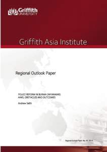 Regional Outlook Paper  POLICE REFORM IN BURMA (MYANMAR): AIMS, OBSTACLES AND OUTCOMES Andrew Selth