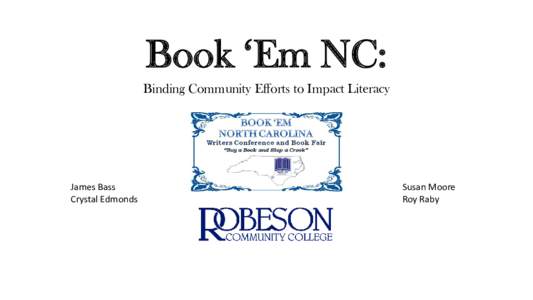 Book ‘Em NC: Binding Community Efforts to Impact Literacy James Bass Crystal Edmonds