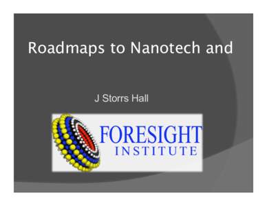 Roadmaps to Nanotech and J Storrs Hall Productive Nanosystems and