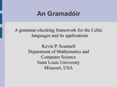 An Gramadóir A grammar-checking framework for the Celtic languages and its applications Kevin P. Scannell Department of Mathematics and Computer Science