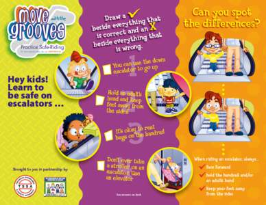Practice Safe-Riding For more escalator safety info, visit SAFETYINFO.CA Hey kids! Learn to be safe on