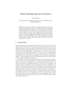 Model Checking Operator Procedures Wenhui Zhang Institute for Energy Technology, P.O.Box 173, N-1751 Halden, Norway [removed]  Abstract. Operator procedures are documents telling operators what