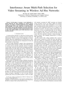 1  Interference Aware Multi-Path Selection for Video Streaming in Wireless Ad Hoc Networks Wei Wei and Avideh Zakhor, Fellow, IEEE Department of Electrical Engineering and Computer Sciences