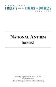 National Anthem [remix] Thursday, September 18, 2014 ~ 12 pm Whittall Pavilion Library of Congress, Thomas Jefferson Building