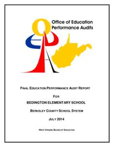 FINAL EDUCATION PERFORMANCE AUDIT REPORT FOR BEDINGTON ELEMENTARY SCHOOL BERKELEY COUNTY SCHOOL SYSTEM JULY 2014 WEST VIRGINIA BOARD OF EDUCATION