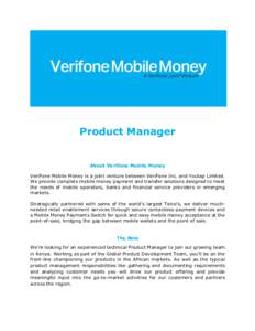 Product Manager  About Verifone Mobile Money VeriFone Mobile Money is a joint venture between VeriFone Inc. and Youtap Limited. We provide complete mobile money payment and transfer solutions designed to meet the needs o