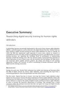 Executive Summary: Researching digital security training for human rights defenders Introduction As technology becomes increasingly fundamental to the work of many human rights defenders (HRDs), a parallel expansion can 