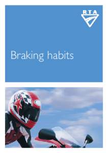 Braking habits  ‘Braking habits’ can help you become a better rider, and get more enjoyment out of your motorcycling. It can also be useful on the road, which is why it is