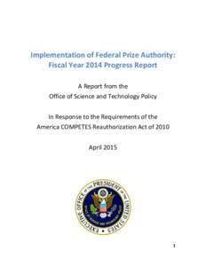 Implementation of Federal Prize Authority: Fiscal Year 2014 Progress Report A Report from the Office of Science and Technology Policy In Response to the Requirements of the America COMPETES Reauthorization Act of 2010